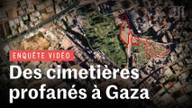 Gaza : comment l'armée israélienne détruit les cimetières palestiniens