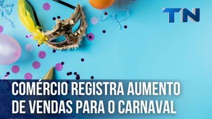 Comércio registra aumento de vendas para o Carnaval