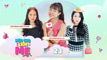 Mẹ bỉm Hot TikToker Naki chia sẻ chuyện Hội Chứng Điếc Tạm Thời khi có con _ Hội Chị Làm Mẹ #23