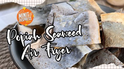 Popiah Seaweed Air Fryer, Snek Mudah Kegemaran Ramai