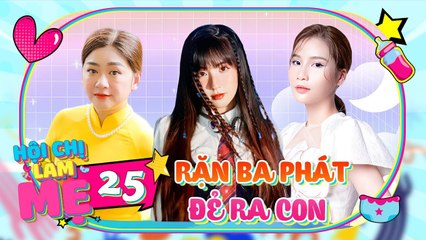 Hội Chị Làm Mẹ 25Hotmom Khánh Hà rặn 3 phát đẻ như gà khiến Maika Thanh Trần hoảng hồn