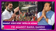 Bharat Jodo Nyay Yatra In Assam: FIR Against Rahul Gandhi, KC Venugopal & Kanhaiya Kumar