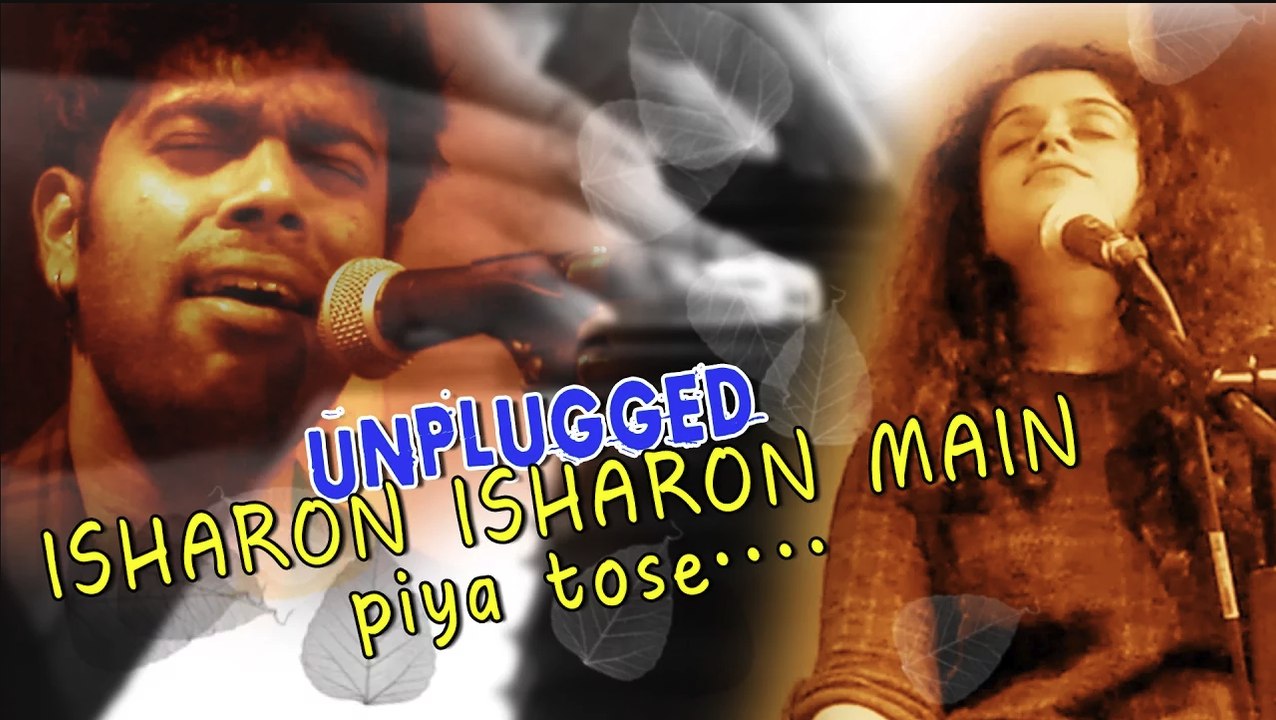 Unplugged Cover Version II Isharon Isharon Main II Piya Tose Naina Lage Re II
