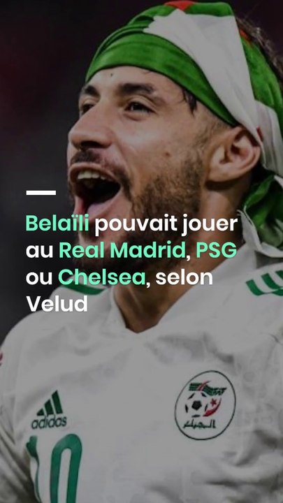 Belaïli pouvait jouer au Real Madrid, PSG ou Chelsea, selon Velud