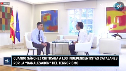 Cuando Sánchez criticaba a los independentistas catalanes por la “banalización” del terrorismo