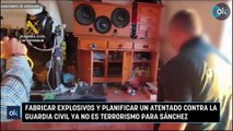 Fabricar explosivos y planificar un atentado contra la Guardia Civil ya no es terrorismo para Sánchez