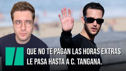 ¿No te pagan las horas extras? Incluso C. Tangana ha enfrentado lo mismo 🎵