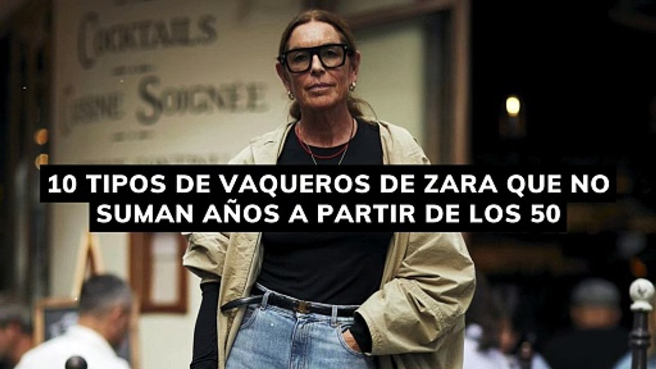 10 tipos de vaqueros de zara que no suman años a partir de los 50
