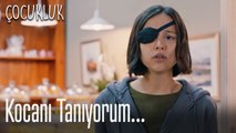 Kocanı tanıyorum... - Çocukluk