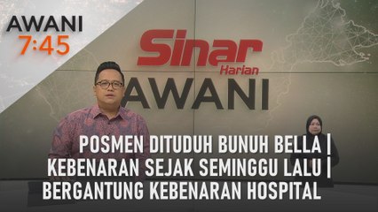 AWANI 7:45 [24/01/2024] - Posmen dituduh bunuh Bella | Kebenaran sejak seminggu lalu | Bergantung kebenaran hospital