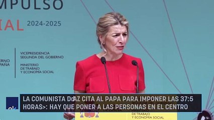 La comunista Díaz cita al Papa para imponer las 37,5 horas «Hay que poner a las personas en el centro»