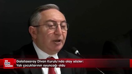 Galatasaray Divan Kurulu'nda olay sözler: Yalı çocuklarının oyuncağı oldu