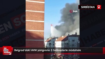 Belgrad’daki AVM yangınına 3 helikopterle müdahale