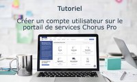 Tutoriel Chorus Pro 2024 – Créer un compte utilisateur sur le portail de services Chorus Pro