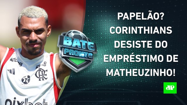Corinthians DESISTE do EMPRÉSTIMO de Matheuzinho; COMPRA junto ao Flamengo é POSSÍVEL? | BATE PRONTO
