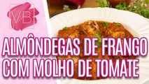 Receita deliciosa de ALMÔNDEGA DE FRANGO com molho de tomate - Você Bonita (24/01/2024)