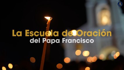 La Escuela de Oración del Papa Francisco