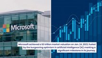 Microsoft Races To The Top, Hits $3-Trillion Valuation, Challenges Apple's Throne