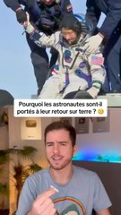 Pourquoi les astronautes sont ils portés a leur retour sur terre !
