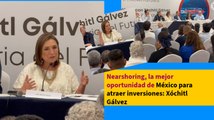 Nearshoring, la mejor oportunidad de México para atraer inversiones: Xóchitl Gálvez
