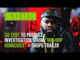 50 Cent To Produce Investigation Show “Hip-Hop Homicides”   Drops Trailer