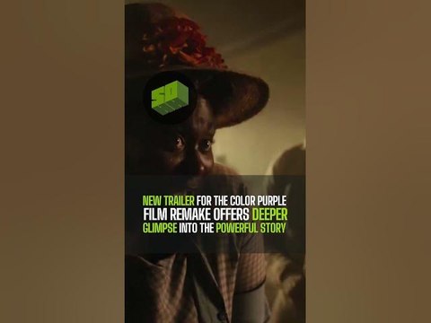 New Trailer For The Color Purple Film Remake Offers Deeper Glimpse Into The Powerful Story