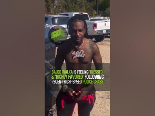 Sauce Walka Is Feeling 'Blessed' & 'Highly Favored' Following Recent High-Speed Police Chase