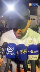 Déclarations de Mahrez à son retour en Algérie 2/2