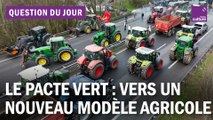 Que contient le Pacte vert dénoncé par les agriculteurs ?