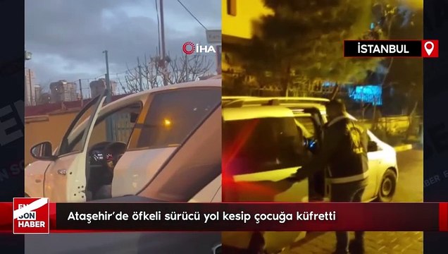 Ataşehir’de öfkeli sürücü yol kesip çocuğa küfretti