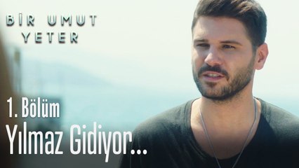 Yılmaz gidiyor  - Bir Umut Yeter 1  Bölüm