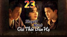 Gió Thổi Bán Hạ Tập 23 Thuyết Minh - (Dã Man Sinh Trưởng)