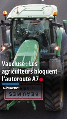 Vaucluse : Les agriculteurs en colère bloquent l’autoroute A7