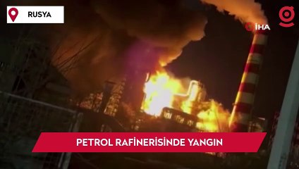 Rusya’da petrol rafinerisinde yangın