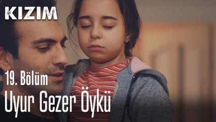 Uyur gezer Öykü - Kızım 19. Bölüm