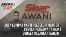 AWANI 7:45 [25/01/2024] - Akta Lompat Parti | Sebelum mansuh pencen penjawat awam | Budaya salahkan banjir