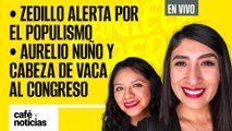 #EnVivo #CaféYNoticias ¬ Zedillo alerta por el populismo ¬ Aurelio Nuño y Cabeza de Vaca al Congreso