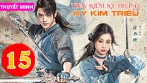 TIÊN KIẾM KỲ HIỆP 6: KỲ KIM TRIÊU - Tập 15 (Thuyết Minh) | Hứa Khải & Ngu Thư Hân