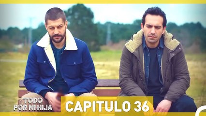 Todo Por Mi Hija Capitulo 36 (Versión Extendida)