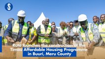 Ruto launches the construction of the Timau Affordable Housing Programme in Buuri, Meru County