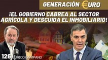 Generación Euro #126: ¡No escuchan a nadie! ¡El gobierno cabrea al sector agrícola y descuida el inmobiliario!