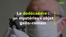 Le dodécaèdre : un mystérieux objet gallo-romain