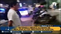 Trujillo: detienen a ginecólogo acusado de realizar actos obscenos en hospital