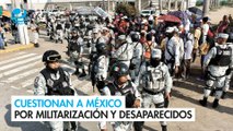 Cuestionan a México por militarización y desaparecidos