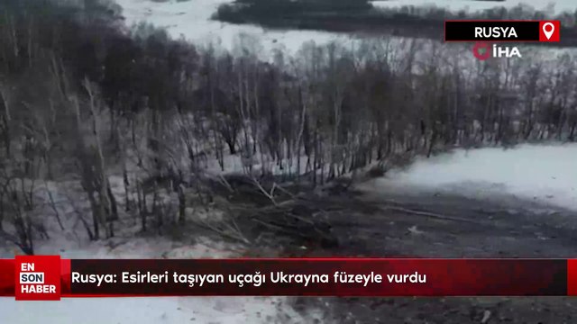 Rusya: Esirleri taşıyan uçağı Ukrayna füzeyle vurdu