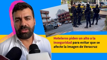Hoteleros piden un alto a la inseguridad para evitar que se afecte la imagen de Veracruz