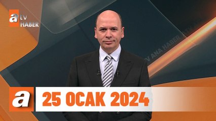 atv Ana Haber | 25 Ocak 2024