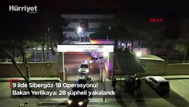 Bakan Yerlikaya açıkladı! 9 ilde 'Sibergöz' operasyonu