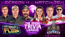 Brandon, Fran, PFT & The Experts vs. FLUX | Match 35, Season 4 - The Dozen Trivia League