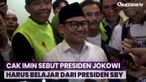 Sindir Pernyataan Jokowi, Muhaimin Iskandar Sebut Presiden Jokowi harus Belajar dari Presiden SBY